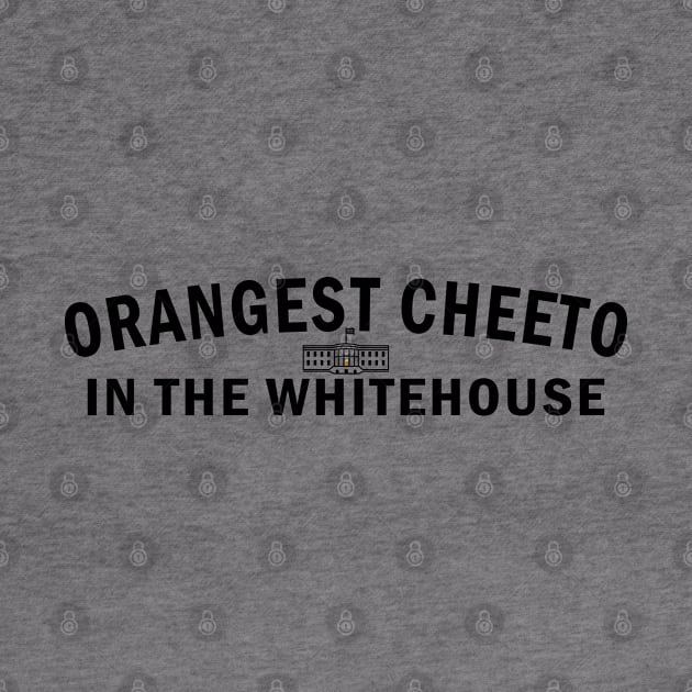 Orangest Cheeto in the Whitehouse (Black Text) by NSA